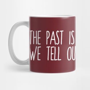 The Past is Just a Story Mug